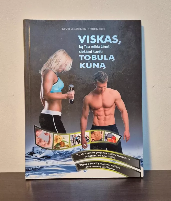 Viskas, ką tau reikia žinoti, siekiant turėti tobulą kūną - tavo asmeninis treneris, knyga 2