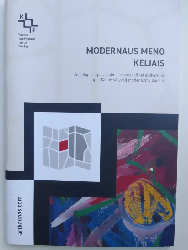 Modernaus meno keliais: žemėlapis ir pasakojimai savarankiškai ekskursijai apie Kauno vėlyvąji modernizmą dailėje - Autorių Kolektyvas, knyga 2