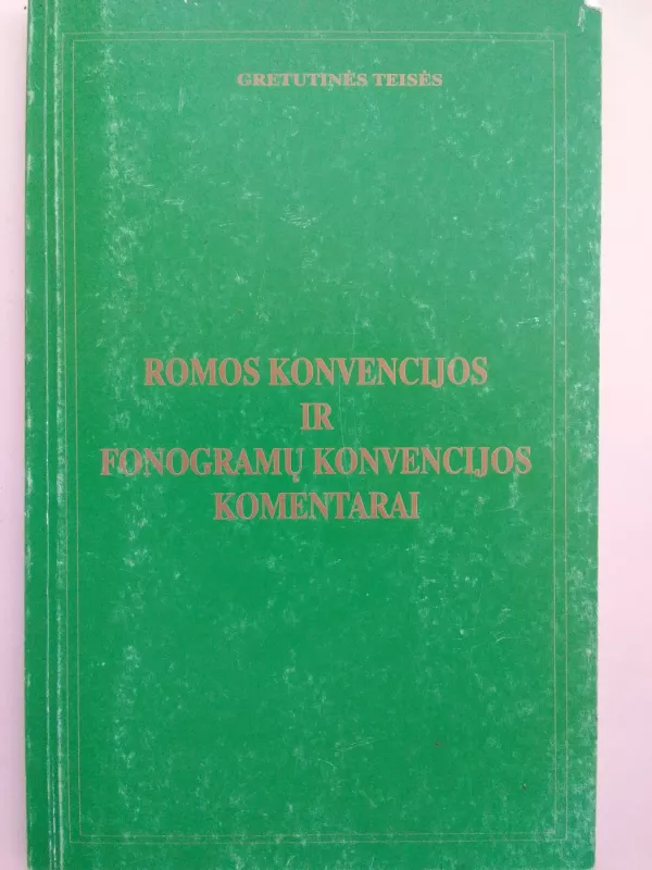 Romos konvencijos ir fonogramų konvencijos komentarai - Autorių Kolektyvas, knyga 2