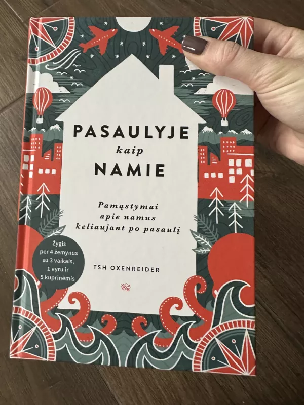Pasaulyje kaip namie: pamąstymai apie namus keliaujant po pasaulį - Tsh Oxenreider, knyga 2