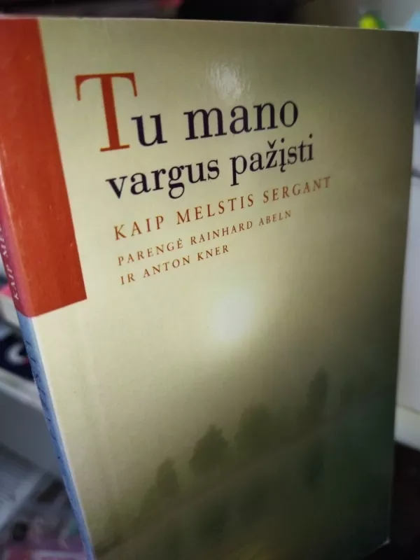 Tu mano vargus pažįsti. KAIP MELSTIS SERGANT - Rainhard Abeln, Anton  Kner, knyga 3