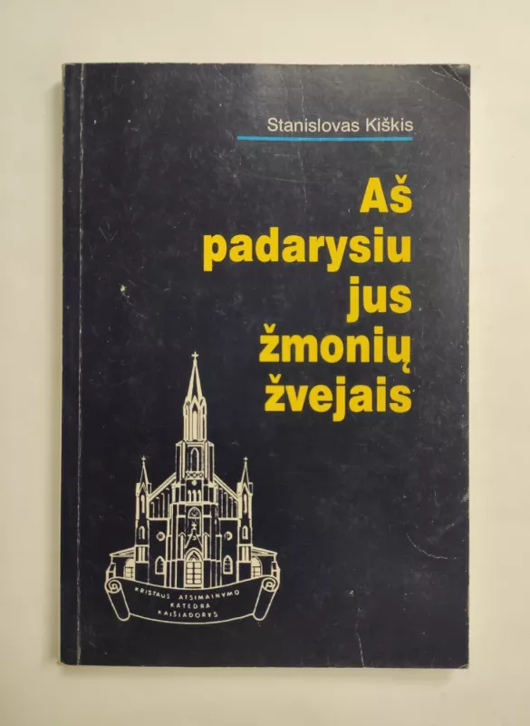 Aš padarysiu jus žmonių žvejais - Stanislovas Kiškis, knyga 2