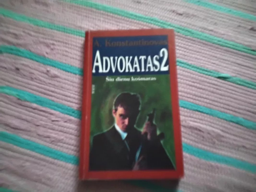 Advokatas 2 . Šių dienų košmaras - A. Konstantinovas, knyga 2