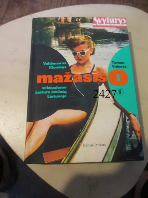 Mažasis o: seksualumo kultūra sovietų Lietuvoje - Tomas Vaiseta, knyga 2