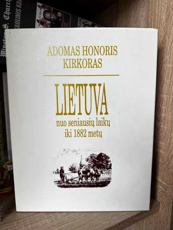 Lietuva nuo seniausių laikų iki 1882 m. - Adomas Honoris Kirkoras, knyga 2