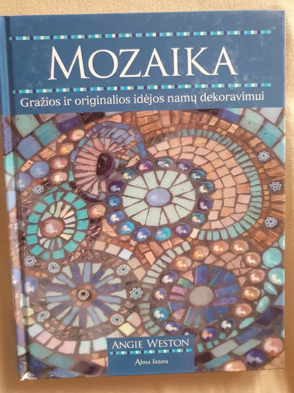 Mozaika. Gražios ir originalios idėjos namų dekoravimui - Angie Weston, knyga 2