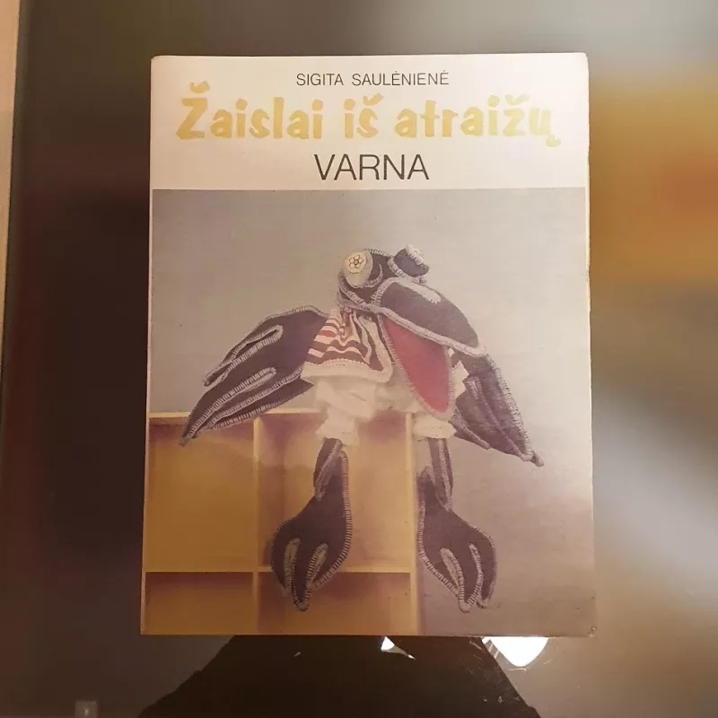 Žaislai iš atraižų. Varna - Sigita Saulėnienė, knyga 2