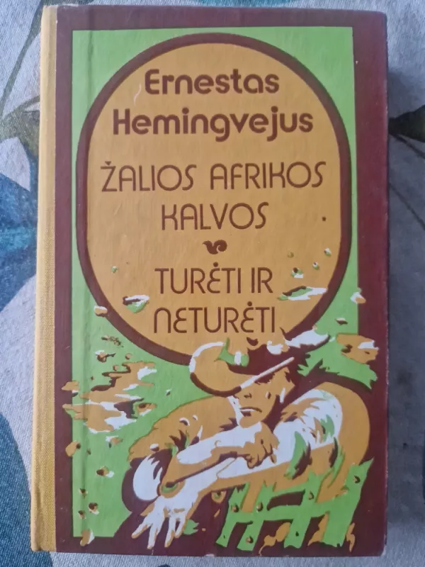 Žalios afrikos kalvos. Turėti ir neturėti - Ernestas Hemigvėjus, knyga 2