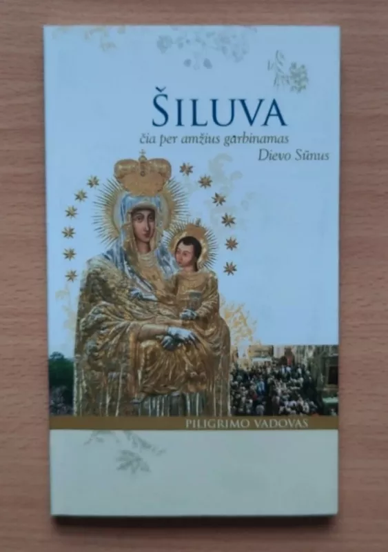 Šiluva. Piligrimo vadovas - Asta Petraitytė, knyga 2