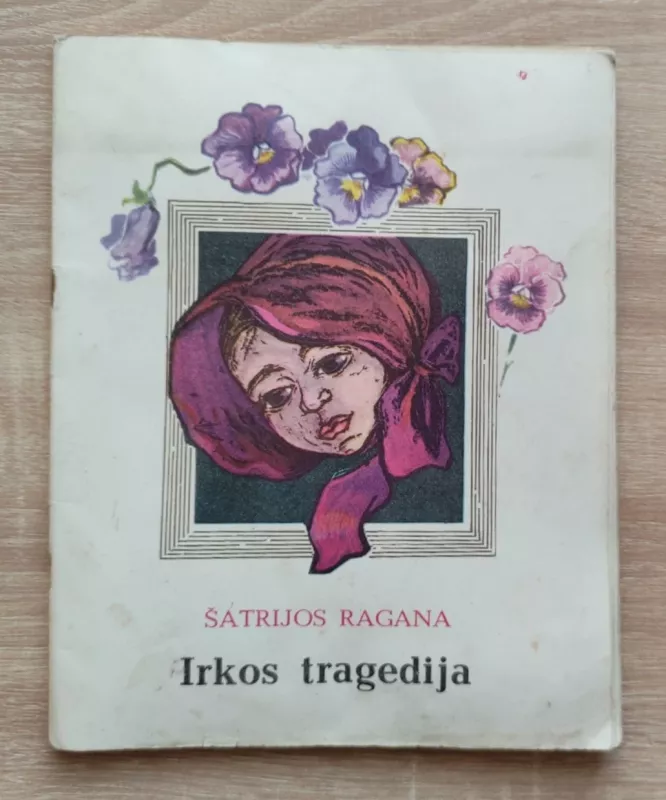 IRKOS TRAGEDIJA - Marija Pečkauskaitė-Šatrijos Ragana, knyga 2