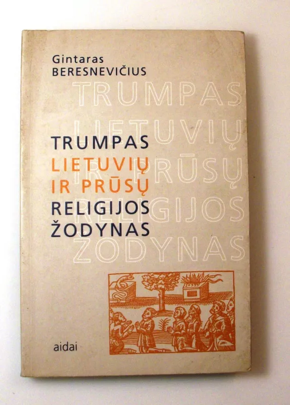 Trumpas lietuvių ir prūsų religijos žodynas - Gintaras Beresnevičius, knyga 2