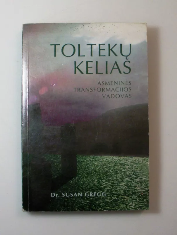 Toltekų kelias. Asmeninės transformacijos vadovas - Susan Gregg, knyga 2