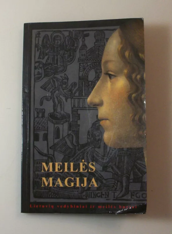 Meilės magija. Lietuvių vedybiniai ir meilės burtai - Eglė Mirončikienė, knyga 2