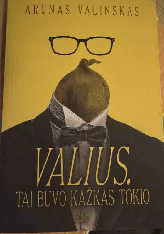 Valius. Tai buvo kažkas tokio - Arūnas Valinskas, knyga 4