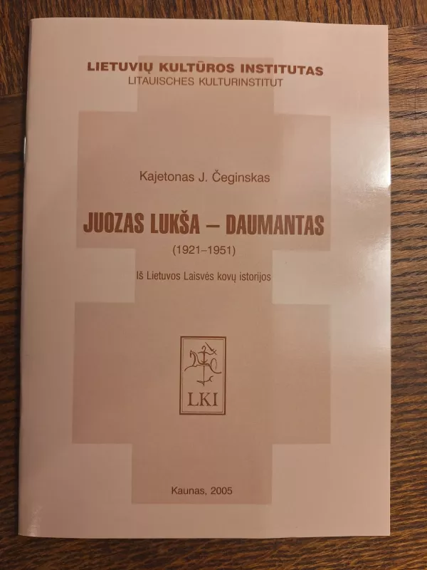 Juozas Lukša - Daumantas (1921-1951) iš Lietuvos Laisvės kovų istorijos - Kajetonas J. Čeginskas, knyga 2