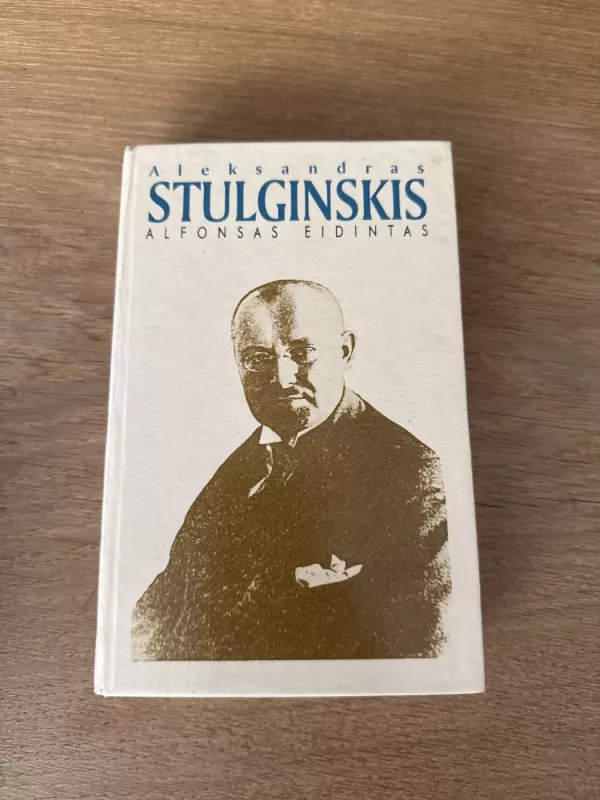 Aleksandras Stulginskis. Lietuvos prezidentas – Gulago kalinys - Alfonsas Eidintas, knyga 2