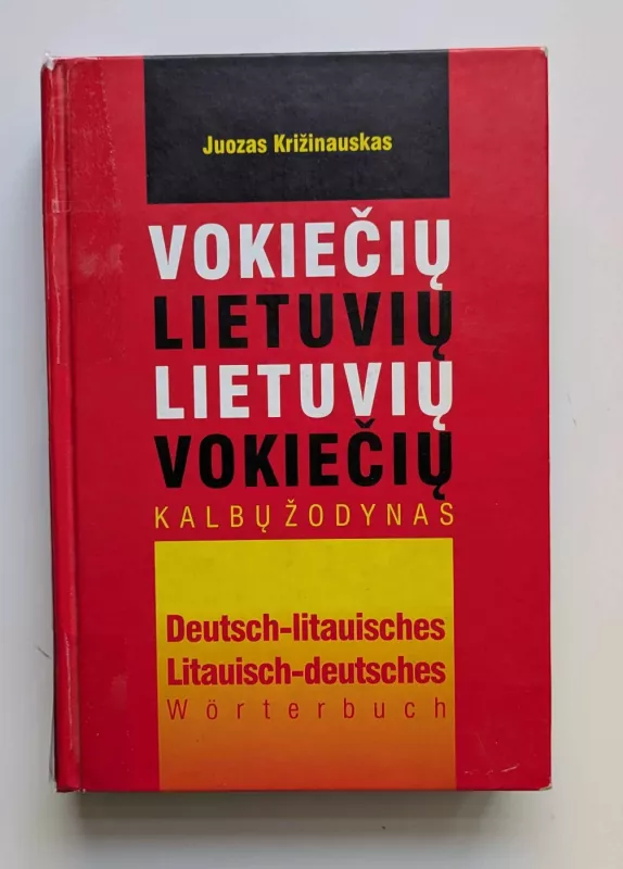 VOKIEČIŲ-LIETUVIŲ, LIETUVIŲ-VOKIEČIŲ KALBŲ ŽODYNAS - Juozas Križinauskas, knyga 2