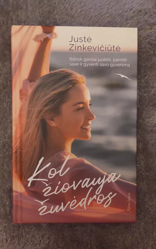 Kol žiovauja žuvėdros: išdrįsk garsiai juoktis, pamilti save ir gyventi savo gyvenimą - Justė Zinkevičiūtė, knyga 2