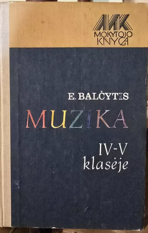 Muzika IV-V klasėje. Mokytojo knyga - E. Balčytis, ir kiti , knyga 2