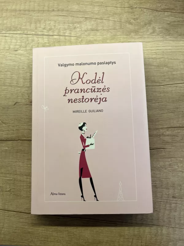 Kodėl prancūzės nestorėja: valgymo malonumo paslaptys - Mireille Guiliano, knyga 2