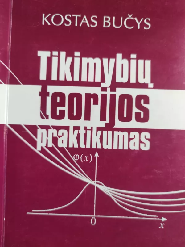 Tikimybių teorijos praktikumas - Kostas Bučys, knyga 2