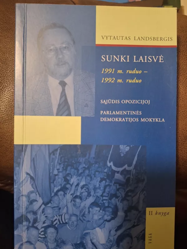Sunki laisvė. 1991 m. ruduo - 1992 m. ruduo (II knyga) - Vytautas Landsbergis, knyga 2