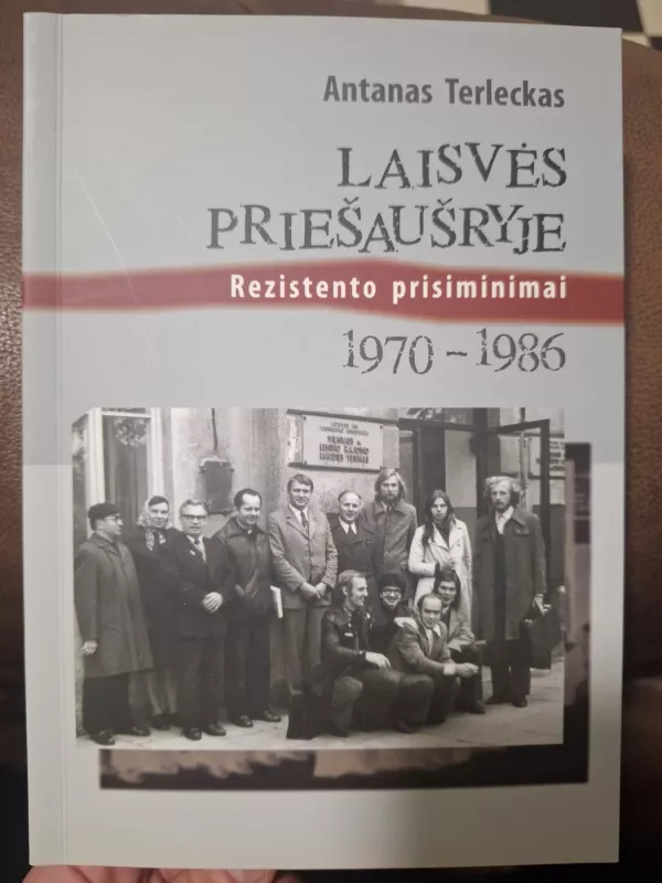 Laisvės priešaušryje: rezistento prisiminimai (1970–1986) - Antanas Terleckas, knyga 2