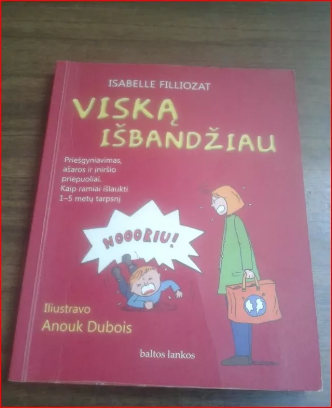 Viską išbandžiau. Priešgyniavimas, ašaros ir įniršio priepuoliai. Kaip ramiai išlaukti 1-5 metų laikotarpį - Isabelle Filliozat, knyga 2
