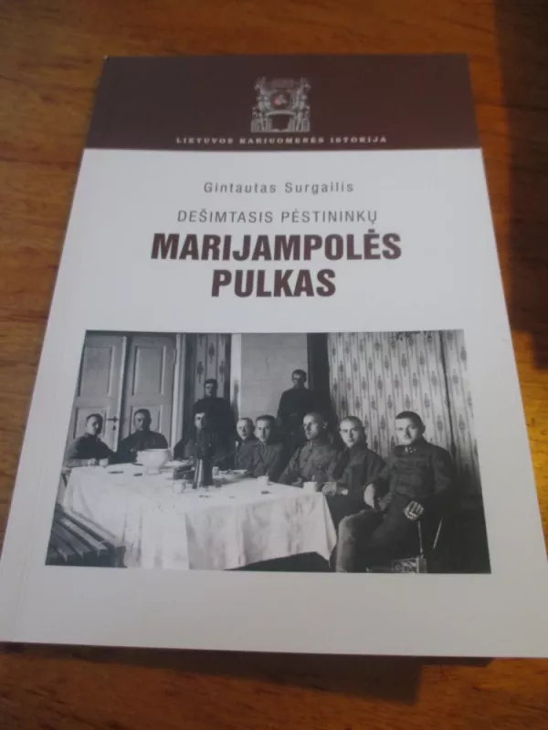 Dešimtasis pėstininkų MARIJAMPOLĖS PULKAS - Gintautas Surgailis, knyga 3