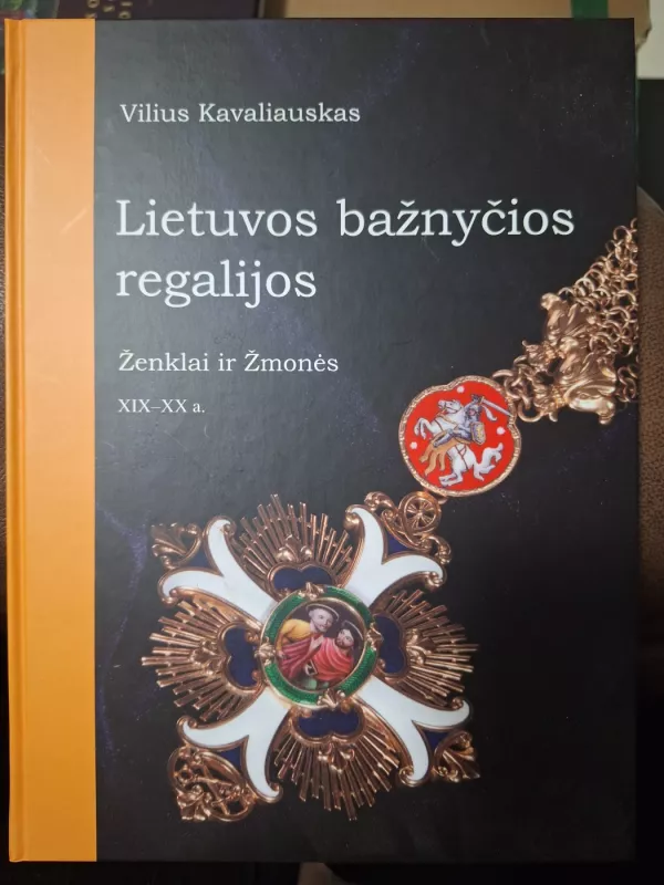 Lietuvos bažnyčios regalijos: ženklai ir žmonės - Vilius Kavaliauskas, knyga 2