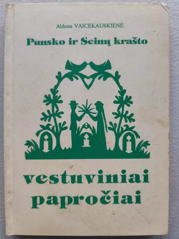 Punsko ir Seinų krašto vestuviniai papročiai - Aldona Vaicekauskienė, knyga 2