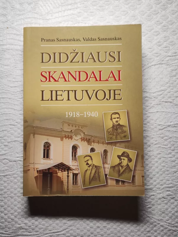 Didžiausi skandalai Lietuvoje 1918 - 1940 - Valdas Sasnauskas, knyga 2