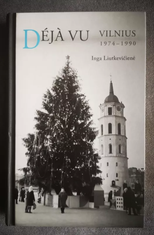 Deja vu. Vilnius 1974-1990 - Inga Liutkevičienė, knyga 2