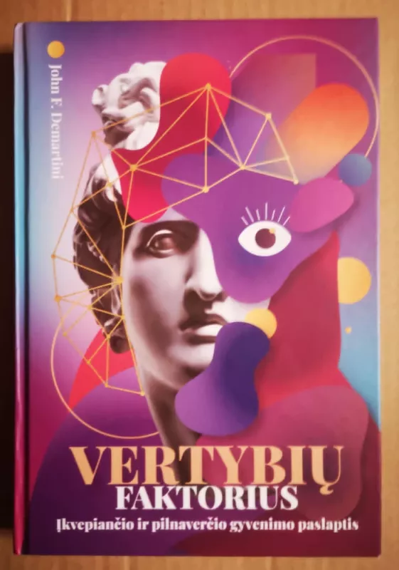 Vertybių faktorius. Įkvepiančio ir pilnaverčio gyvenimo paslaptis - Dr. John J. Demartini, knyga 2