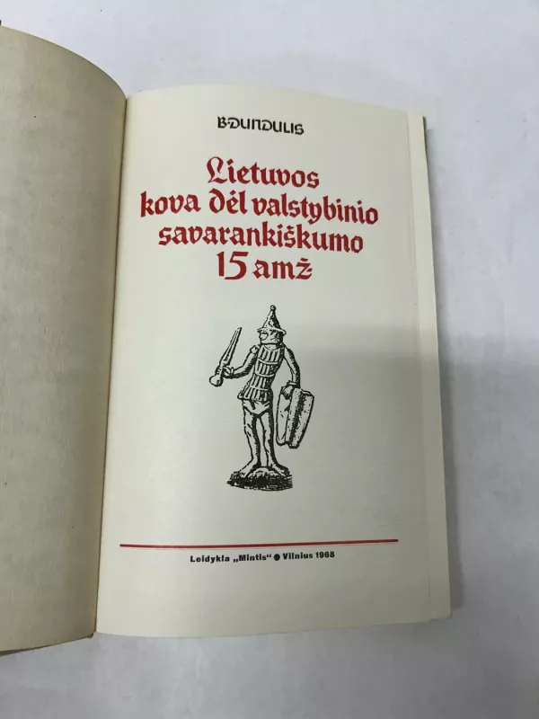 Lietuvos kova dėl valstybinio savarankiškumo XV amž - B. Dundulis, knyga 3