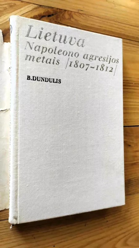 Lietuva Napoleono agresijos metais 1807-1812 - B. Dundulis, knyga 3
