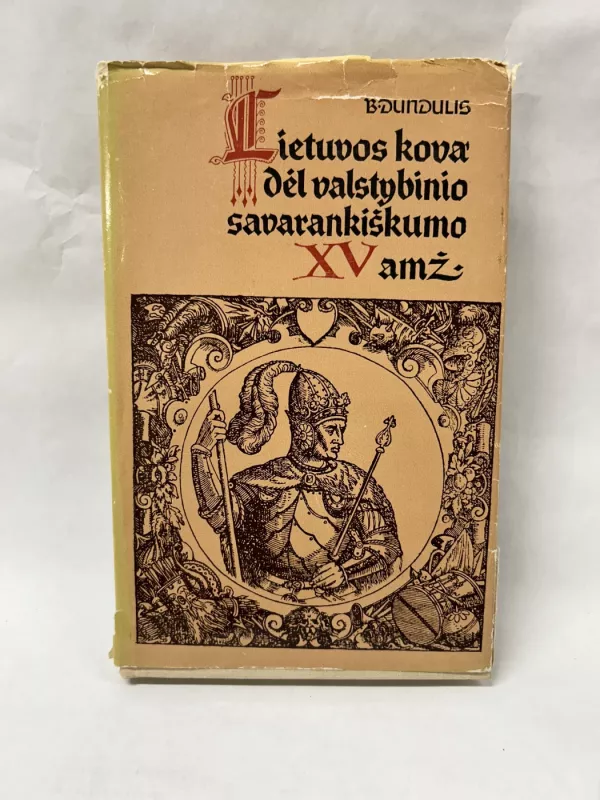Lietuvos kova dėl valstybinio savarankiškumo XV amž - B. Dundulis, knyga 2