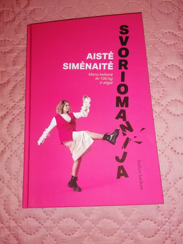 Svorio manija. Mano kelionė iki 100 kg ir atgal - Aistė Simėnaitė, knyga 2