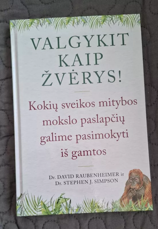 Valgykit kaip žvėrys ! Kokių sveikos mitybos paslapčių galime pasimokyti iš gamtos. - Autorių Kolektyvas, knyga 2