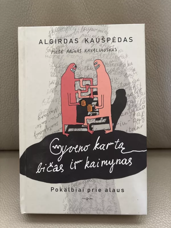 Gyveno kartą bičas ir kaimynas. Pokalbiai prie alaus. - Algirdas Kaušpėdas, knyga 2