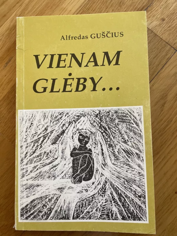 Vienam glėby… : pastarųjų metų apmąstymai proza ir eilėmis - Alfredas Guščius, knyga 2