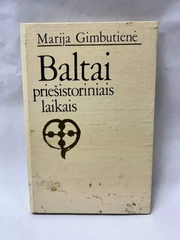 Baltai priešistoriniais laikais: etnogenezė, materialinė kultūra ir mitologija - Marija Gimbutienė, knyga 3