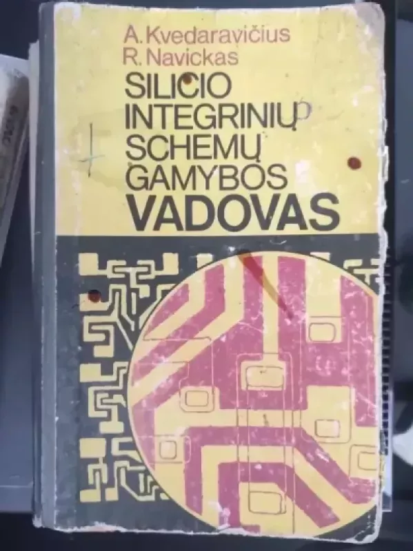 Silicio integrinių schemų gamybos vadovas - A. Kvedaravičius R. Navickas, knyga 2