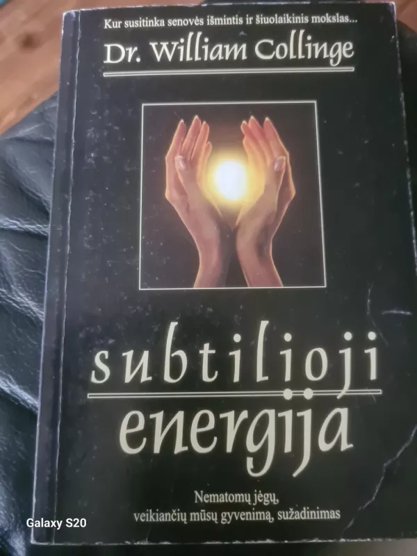 Subtilioji energija: nematomų jėgų, veikiančių mūsų gyvenimą - William Collinge, knyga 2