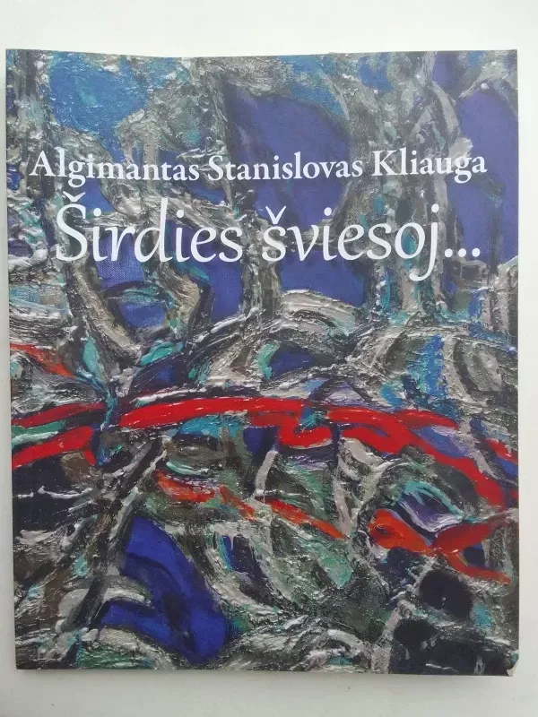 Algimantas Stanislovas Kliauga Širdies šviesoj - Autorių Kolektyvas, knyga 2
