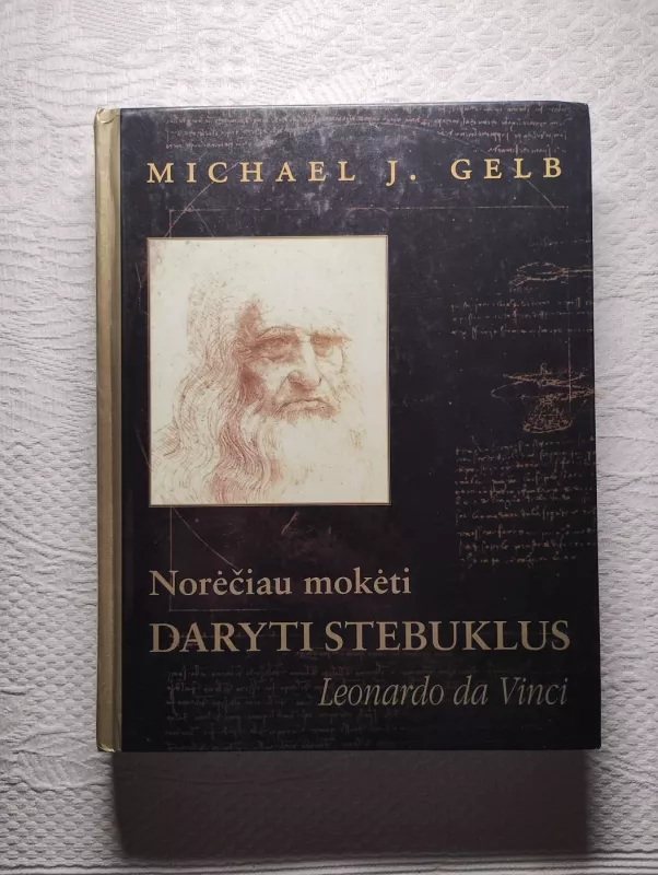 Norėčiau mokėti daryti stebuklus: Leonardo da Vinci - Michael J. Gelb, knyga 2