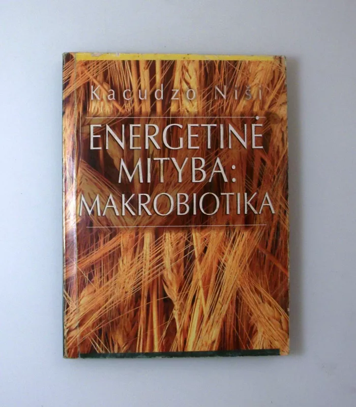 Energetinė mityba: makrobiotika - Kacudzo Niši, knyga 4