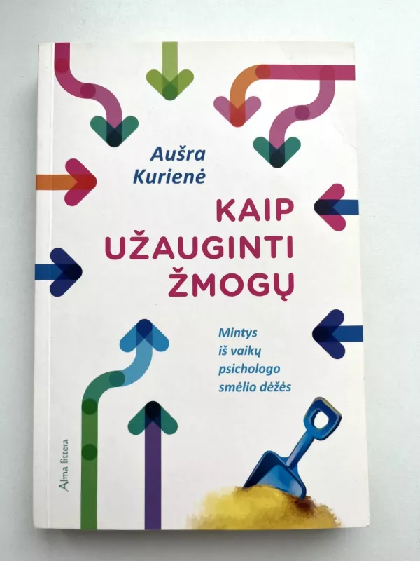 Kaip užauginti žmogų. Mintys iš vaikų psichologo smėlio dėžės - Aušra Kurienė, knyga 2