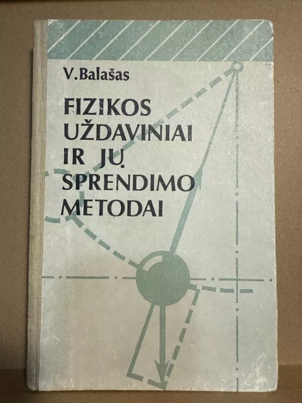 Fizikos uždaviniai ir jų sprendimo metodai - V. Balašas, knyga 2
