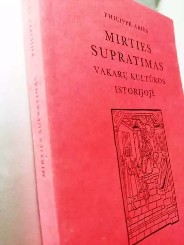 MIRTIES SUPRATIMAS Vakarų Kult.Istorijoje - Philippe Aries, Philippe Aries, Birutė Gedgaudaitė, Dalia Šarkūnaitė, knyga 2